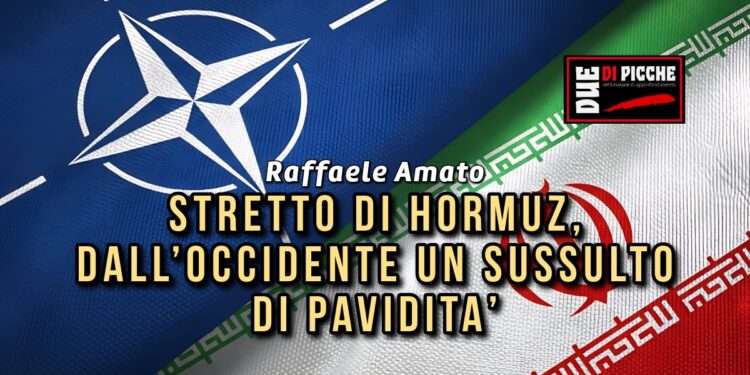STRETTO DI HORMUZ, DALL’OCCIDENTE UN SUSSULTO. DI PAVIDITA’.