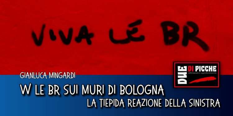 W le BR sui muri di Bologna. La tiepida reazione della sinistra