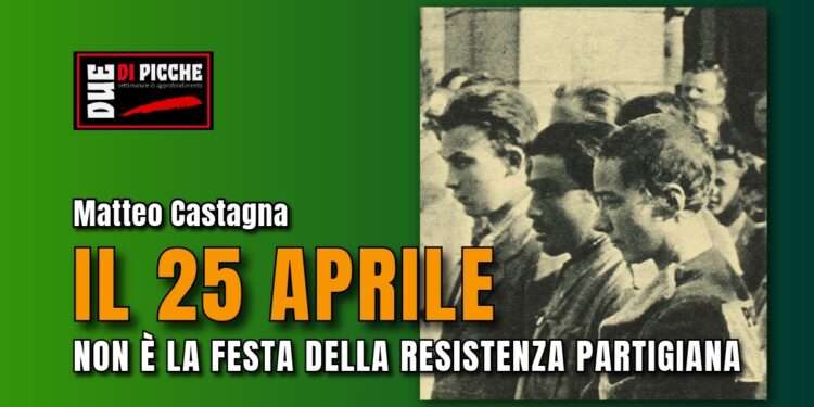 IL 25 APRILE NON È LA FESTA DELLA RESISTENZA PARTIGIANA