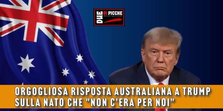 Orgogliosa risposta australiana a Trump sulla NATO che "non c'era per noi"