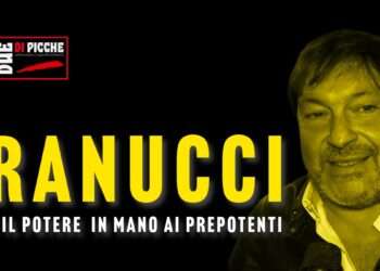 RANUCCI E IL POTERE IN MANO AI PREPOTENTI