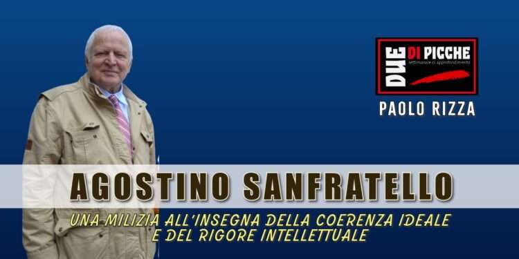AGOSTINO SANFRATELLO: UNA MILIZIA ALL’INSEGNA DELLA COERENZA IDEALE