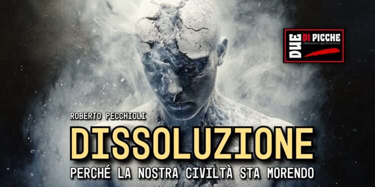 Dissoluzione. Perché la nostra civiltà sta morendo