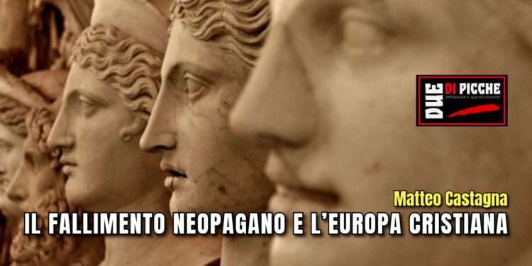 IL FALLIMENTO NEOPAGANO E L’EUROPA CRISTIANA
