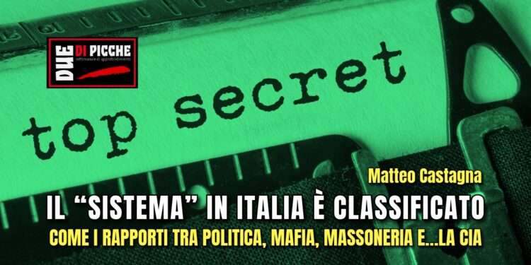 IL “SISTEMA” IN ITALIA È CLASSIFICATO COME I RAPPORTI TRA POLITICA, MAFIA, MASSONERIA E…LA CIA