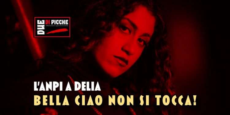 L'ANPI a Delia: Bella Ciao non si tocca!