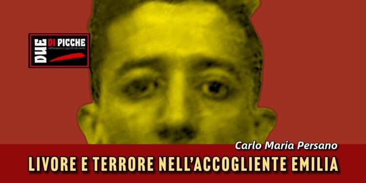 LIVORE E TERRORE NELL’ACCOGLIENTE EMILIA