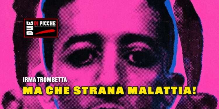 Ma che strana malattia!