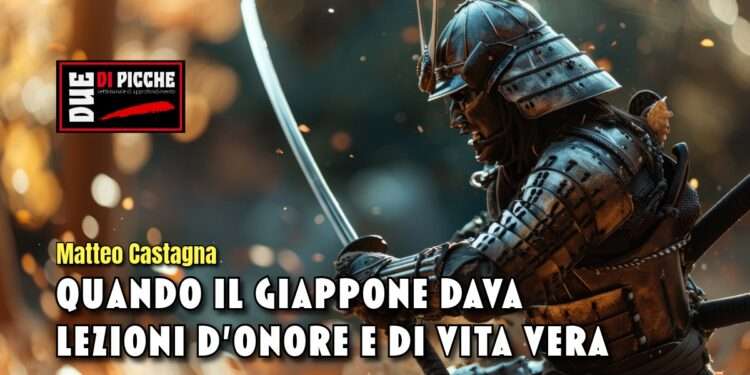 QUANDO IL GIAPPONE DAVA LEZIONI D’ONORE E DI VITA VERA