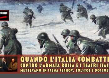 Quando l’Italia combatteva contro l’Armata Rossa e i teatri italiani mettevano in scena Čechov, Tolstoj e Dostoevskij