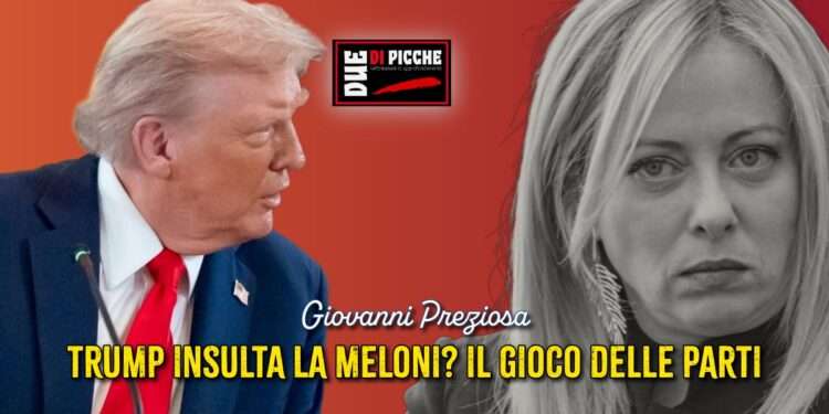 TRUMP INSULTA LA MELONI? Il GIOCO DELLE PARTI