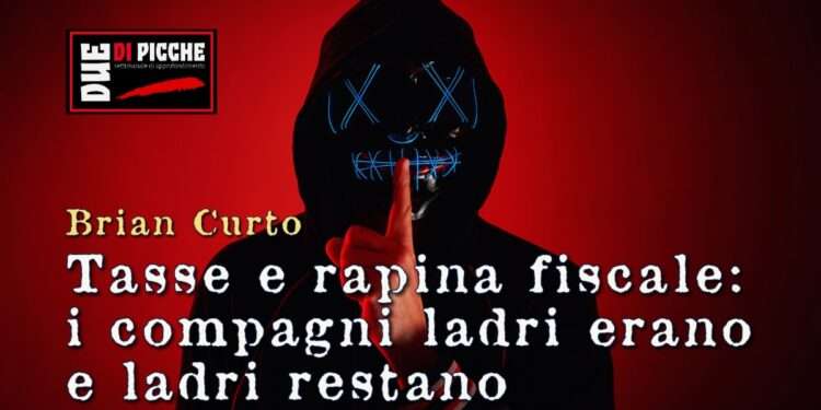 Tasse e rapina fiscale: i compagni ladri erano e ladri restano