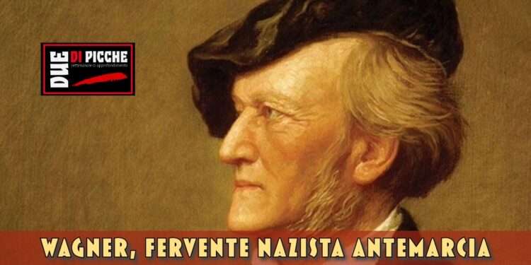 Wagner, fervente nazista antemarcia