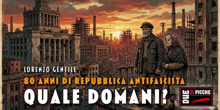 80 anni di Repubblica antifascista. Quale domani?