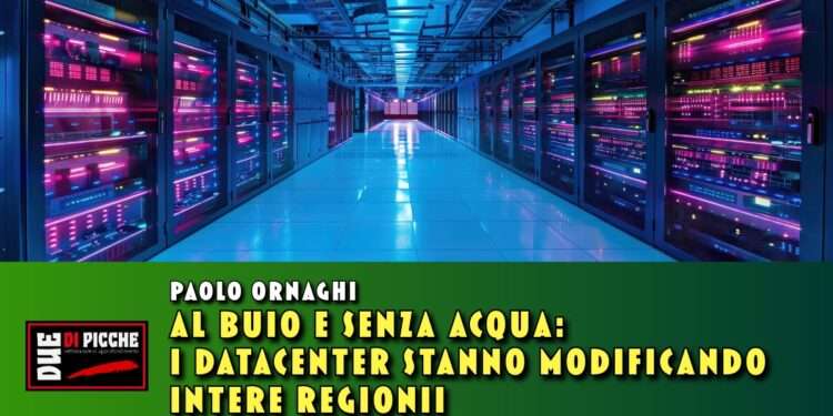 Al buio e senza acqua: i Datacenter stanno modificando intere regioni