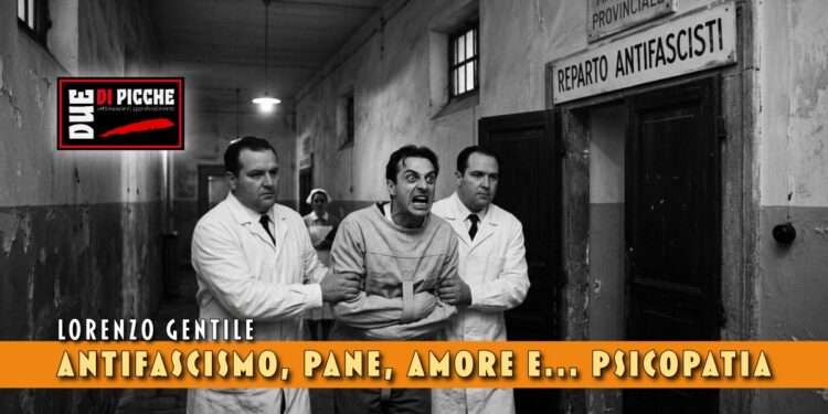 Antifascismo, pane, amore e... psicopatia