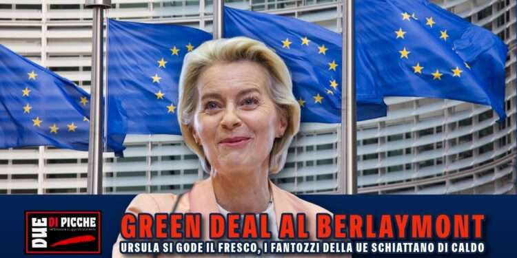 Green Deal al Berlaymont: Ursula si gode il fresco, i Fantozzi della UE schiattano di caldo