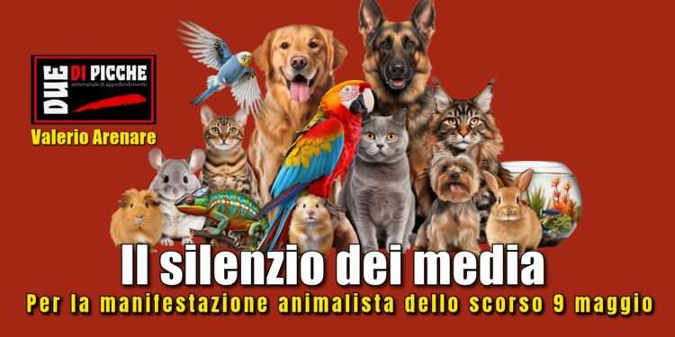 Il silenzio dei media per la manifestazione animalista dello scorso 9 maggio