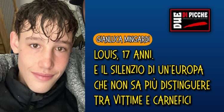 Louis, 17 anni. E il silenzio di un'Europa che non sa più distinguere tra vittime e carnefici