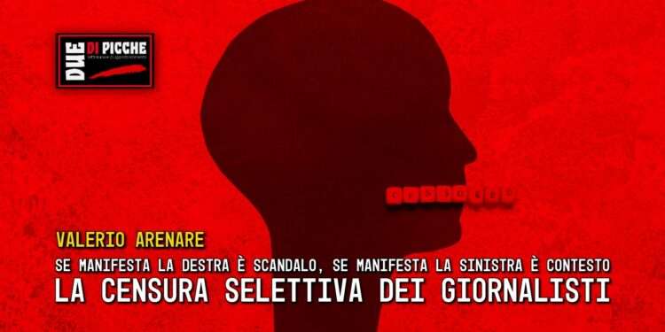 Se manifesta la destra è scandalo, se manifesta la sinistra è contesto. La censura selettiva dei giornalisti.