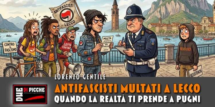 Antifascisti multati a Lecco, quando la realtà ti prende a pugni