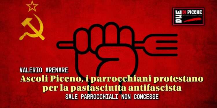 Ascoli Piceno, i parrocchiani protestano per la pastasciutta antifascista