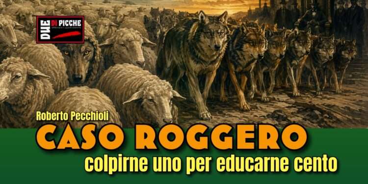 Caso Roggero: colpirne uno per educarne cento