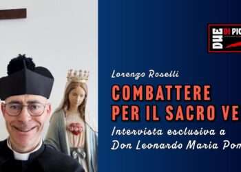 Combattere per il Sacro Vero. Intervista esclusiva a Don Leonardo Maria Pompei