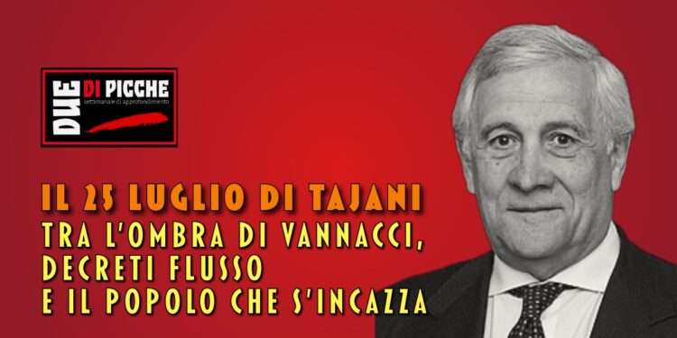 Il 25 Luglio di Tajani: tra l'ombra di Vannacci, decreti flusso e il popolo che s'incazza