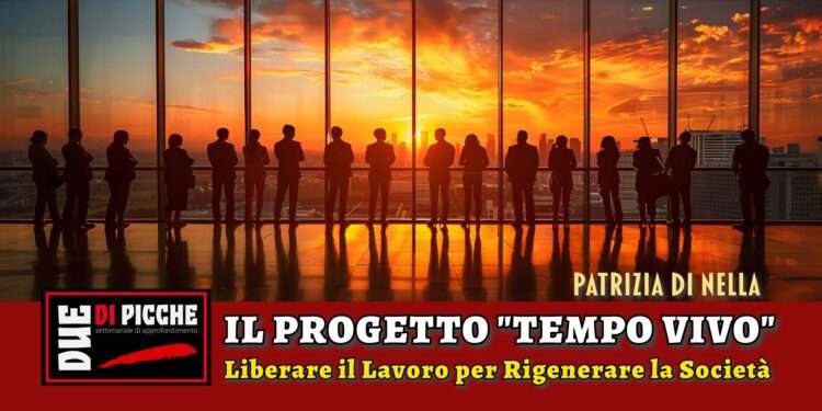 Il Progetto "Tempo Vivo": liberare il Lavoro per Rigenerare la Società