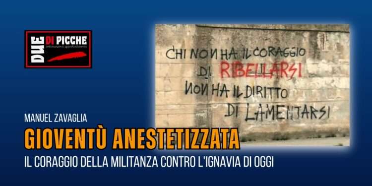 Gioventù anestetizzata: il coraggio della militanza contro l'ignavia di oggi