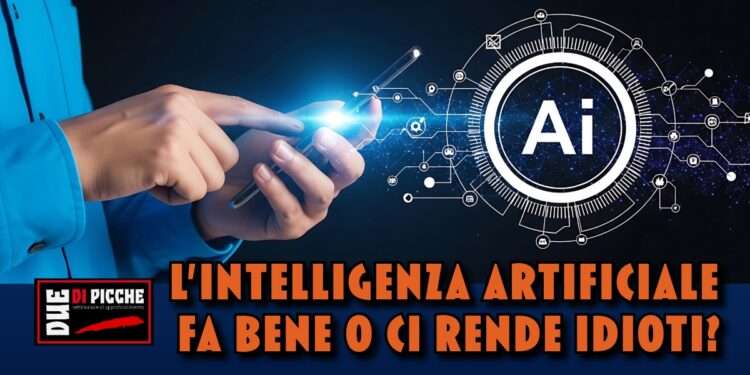 L'intelligenza artificiale fa bene o ci rende idioti?