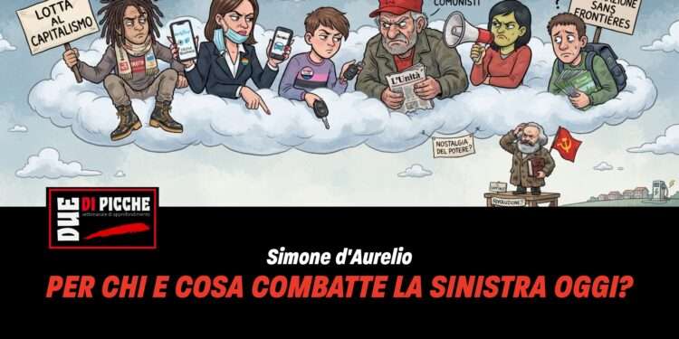 Per chi e cosa combatte la sinistra oggi?