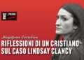Riflessioni di un cristiano sul caso Lindsay Clancy