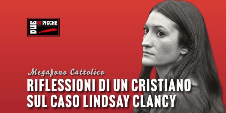 Riflessioni di un cristiano sul caso Lindsay Clancy