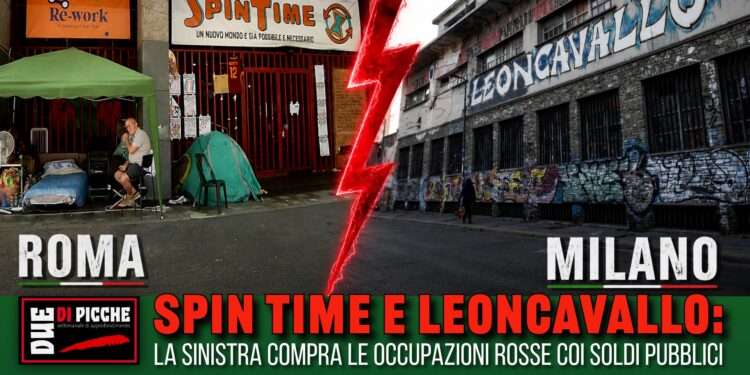 Spin Time e Leoncavallo: la sinistra compra le occupazioni rosse coi soldi pubblici
