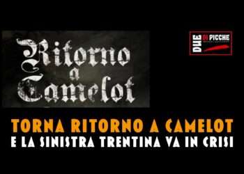 Torna Ritorno a Camelot e la sinistra trentina va in crisi