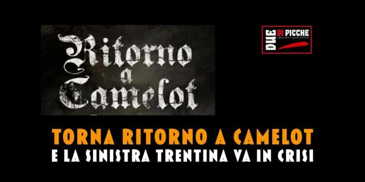 Torna Ritorno a Camelot e la sinistra trentina va in crisi