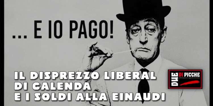 «E io pago!»: il disprezzo liberal di Calenda e i soldi alla Einaudi
