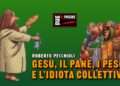 Gesù, il pane, i pesci e l’idiota collettivo