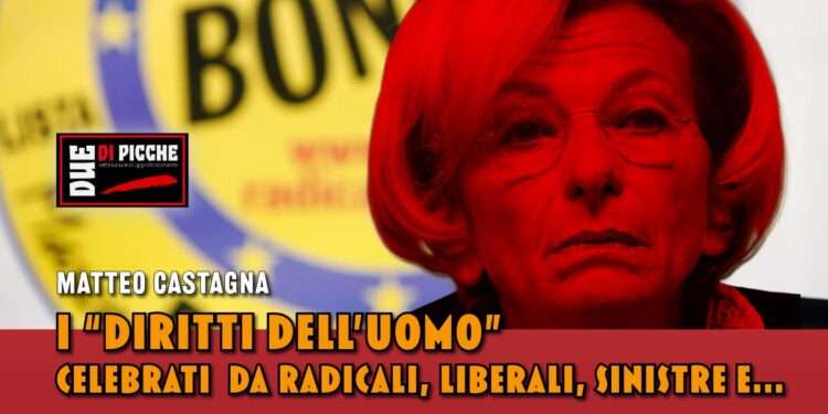 I “DIRITTI DELL’UOMO” CELEBRATI DA RADICALI, LIBERALI, SINISTRE E...