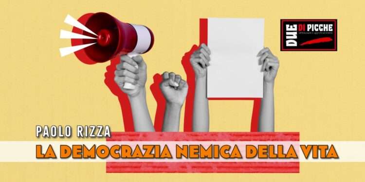 LA DEMOCRAZIA NEMICA DELLA VITA