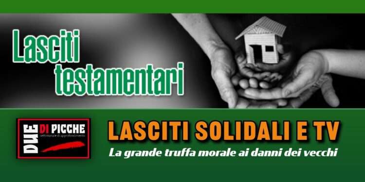 Lasciti solidali e TV: la grande truffa morale ai danni dei vecchi