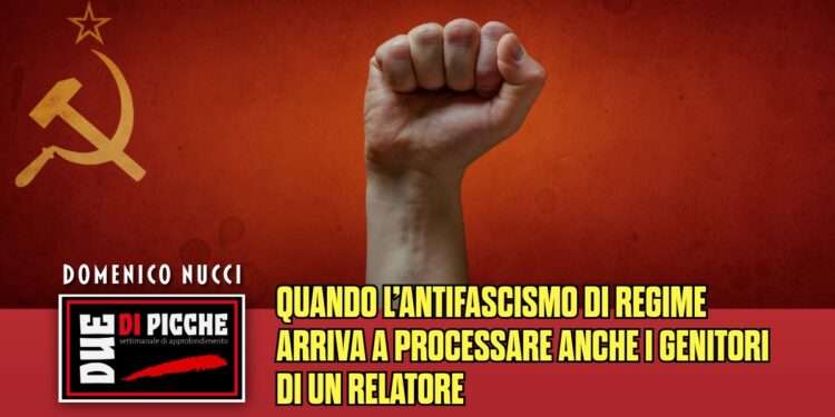 QUANDO L’ANTIFASCISMO DI REGIME ARRIVA A PROCESSARE