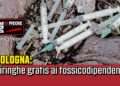 Siringhe gratis ai tossicodipendenti