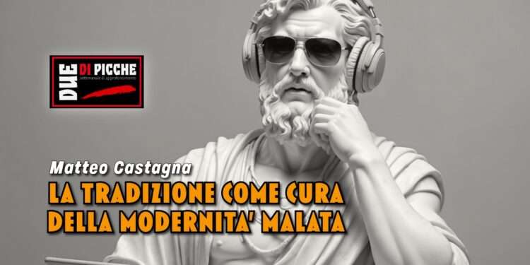 LA TRADIZIONE COME CURA DELLA MODERNITA’ MALATA