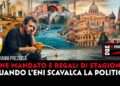 Fine mandato e regali di stagione: quando l'ENI scavalca la politica