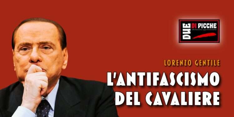 L'antifascismo del Cavaliere